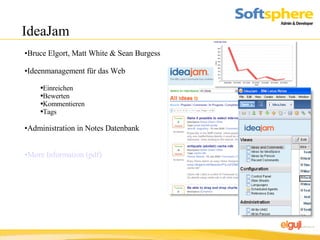IdeaJam Bruce Elgort, Matt White & Sean Burgess Ideenmanagement für das Web Einreichen Bewerten Kommentieren Tags Administration in Notes Datenbank More Information (pdf) 