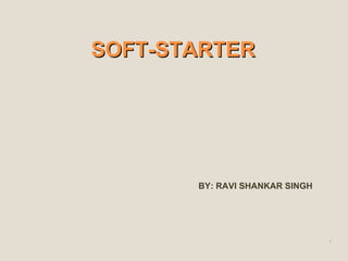 SOFTSOFT--STARTERSTARTER
BY: RAVI SHANKAR SINGH
1
 