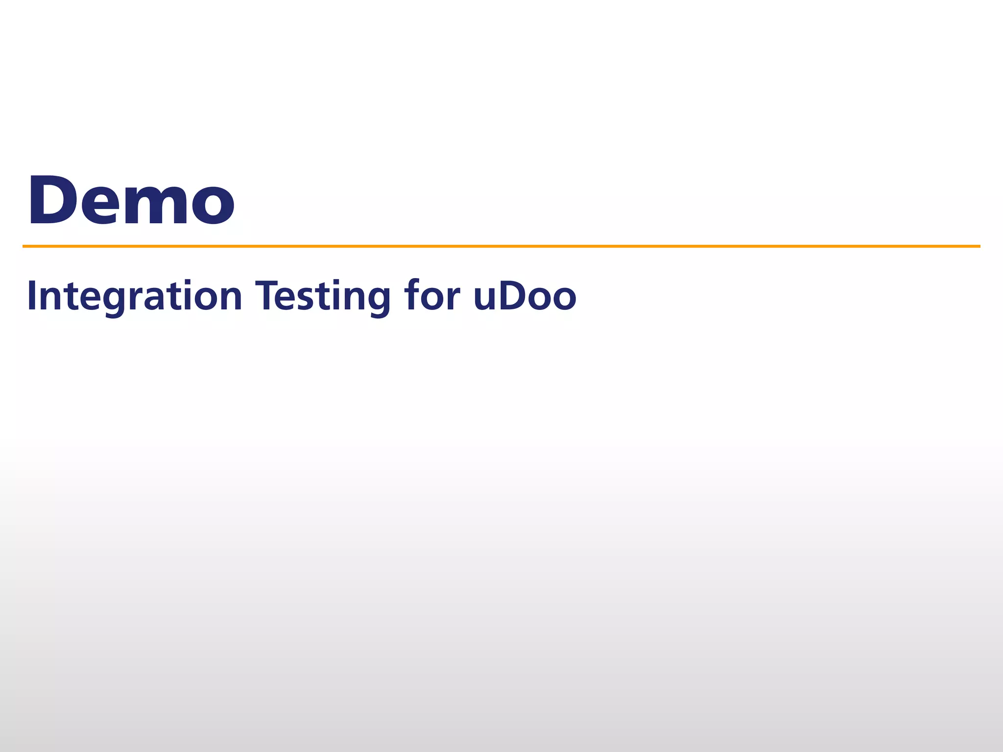 Demo
Integration Testing for uDoo
 