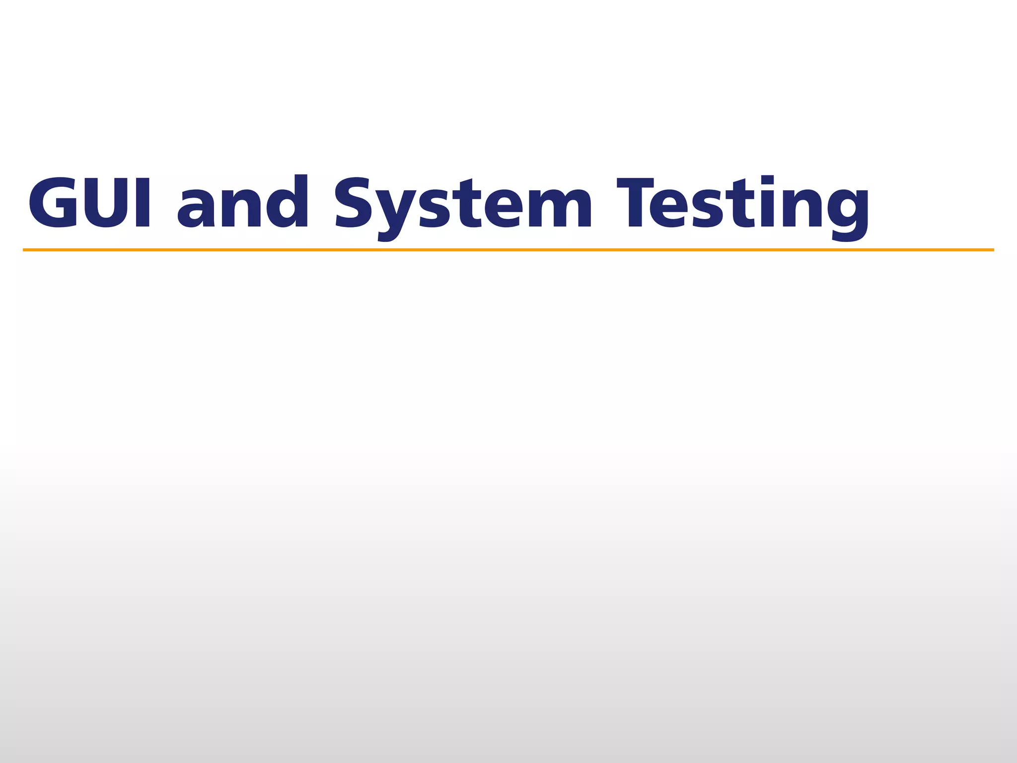 GUI and System Testing
 