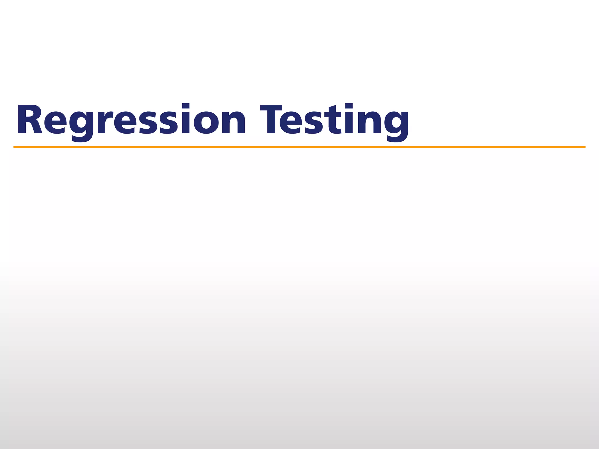 Regression Testing
 