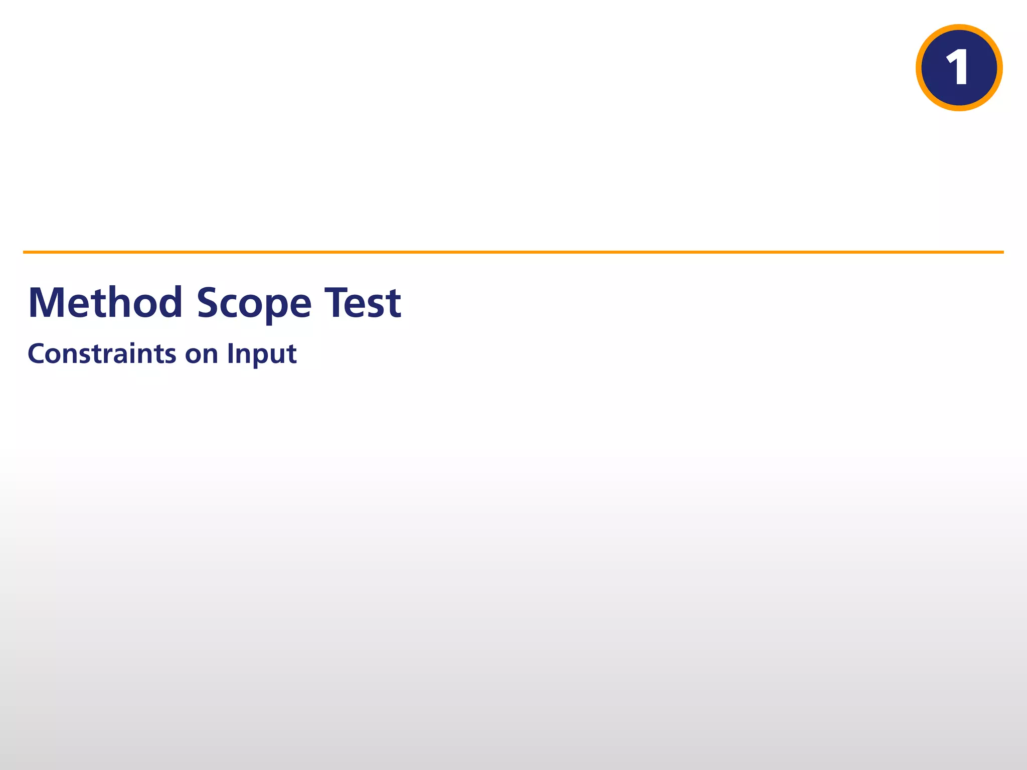 1



Method Scope Test
Constraints on Input
 