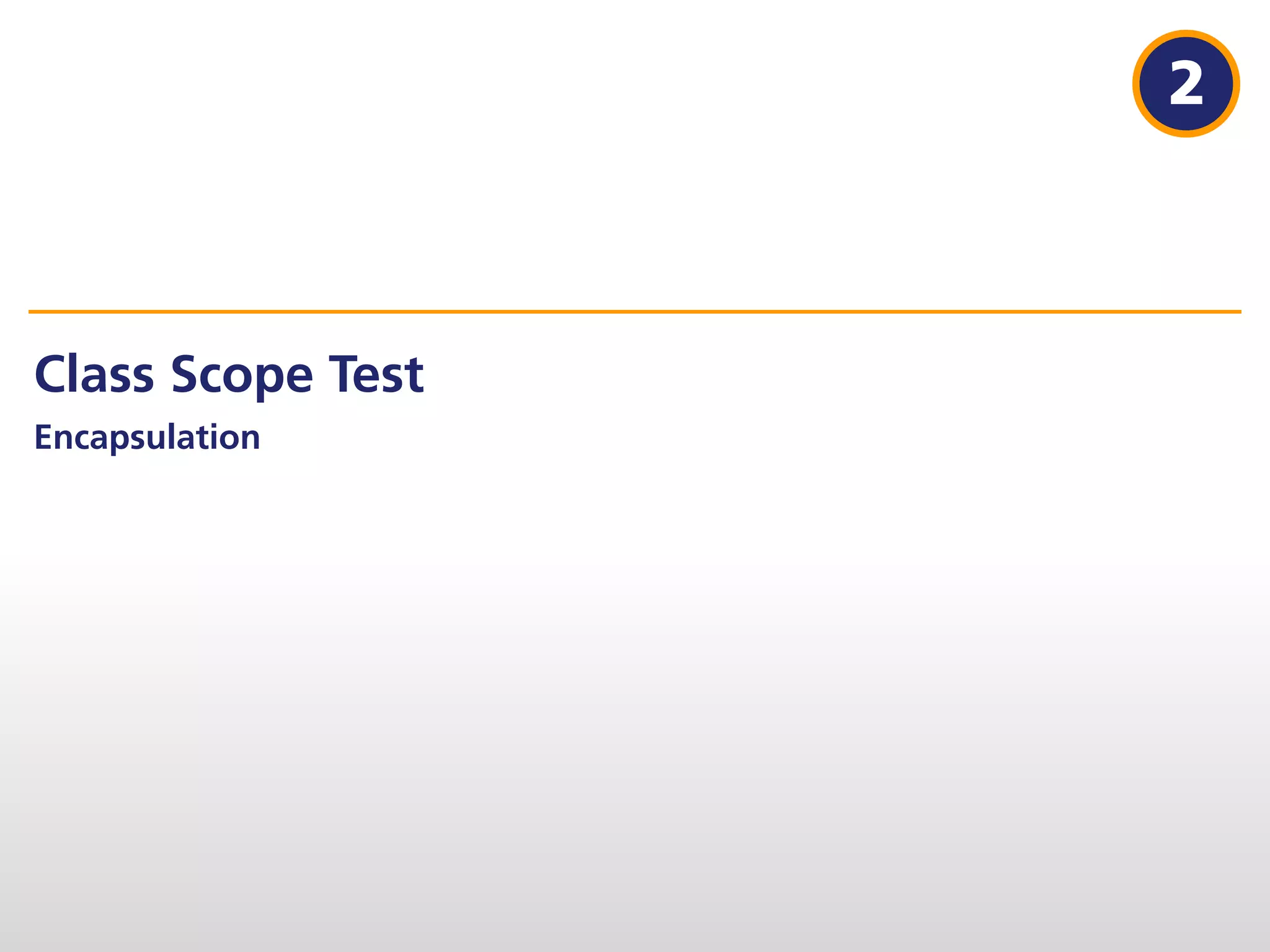 2



Class Scope Test
Encapsulation
 