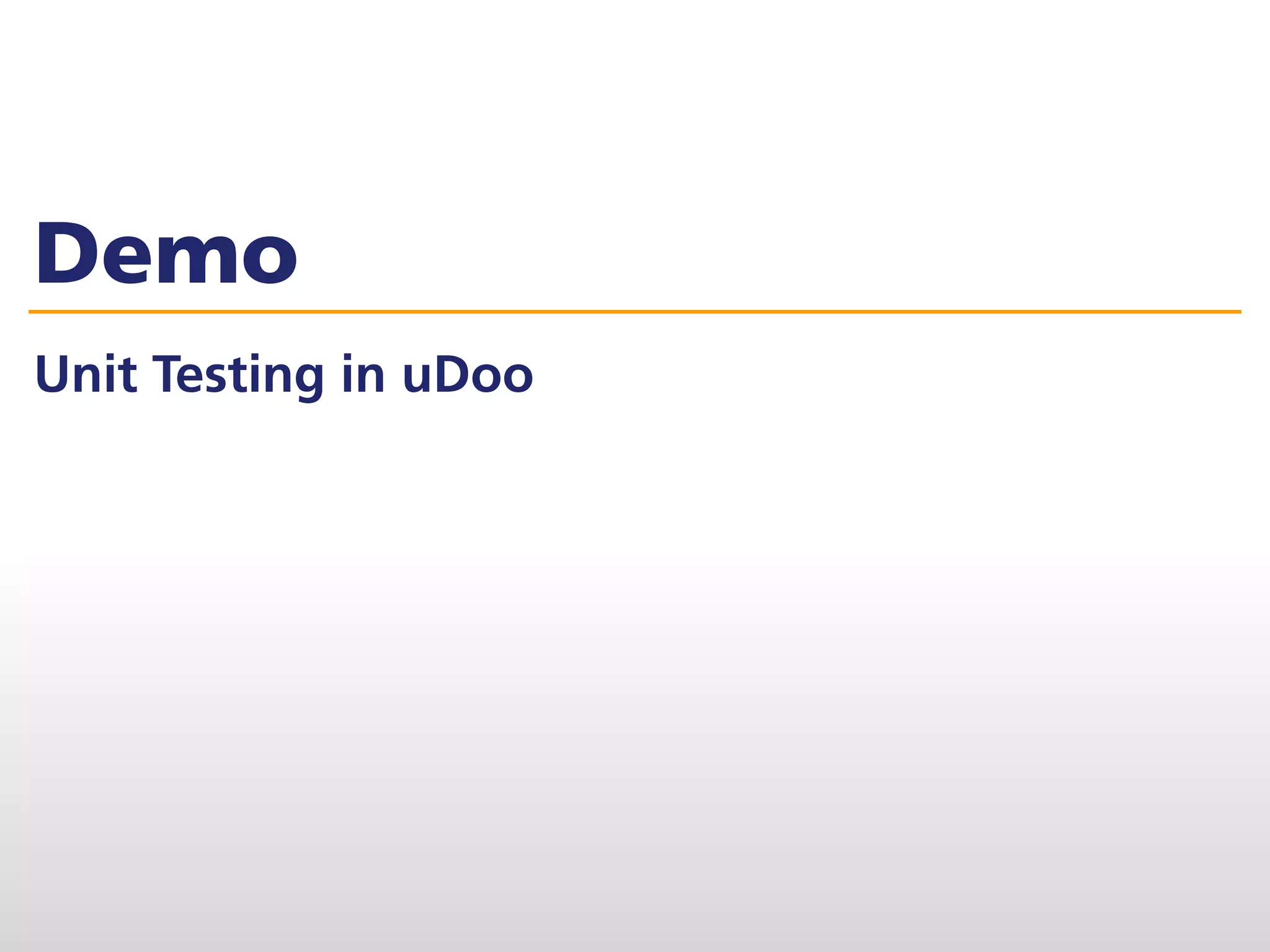 Demo
Unit Testing in uDoo
 