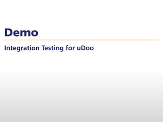 Demo
Integration Testing for uDoo
 