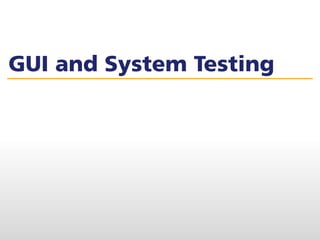 GUI and System Testing
 