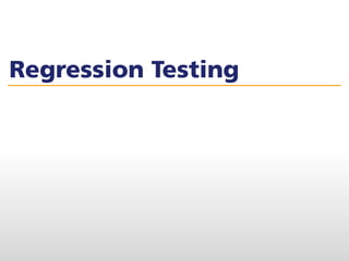 Regression Testing
 