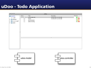 uDoo - Todo Application




                        udoo.model   udoo.controller



Dr. Beat Fluri © 2009                                  26
 