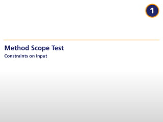 1



Method Scope Test
Constraints on Input
 