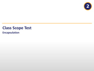 2



Class Scope Test
Encapsulation
 