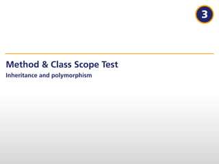 3



Method & Class Scope Test
Inheritance and polymorphism
 