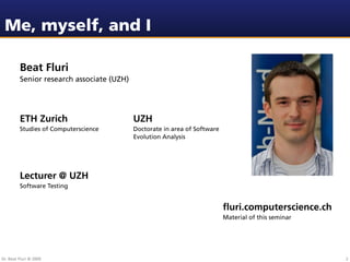 Me, myself, and I

         Beat Fluri
         Senior research associate (UZH)




         ETH Zurich                   ...