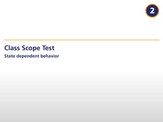 2



Class Scope Test
State dependent behavior
 