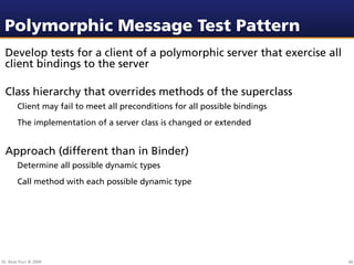 Polymorphic Message Test Pattern
 Develop tests for a client of a polymorphic server that exercise all
 client bindings to...