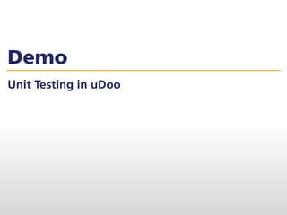 Demo
Unit Testing in uDoo
 
