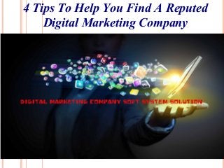 4 Tips To Help You Find A Reputed
Digital Marketing Company
 