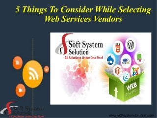 5 Things To Consider While Selecting
Web Services Vendors
www.softsystemsolution.com
 