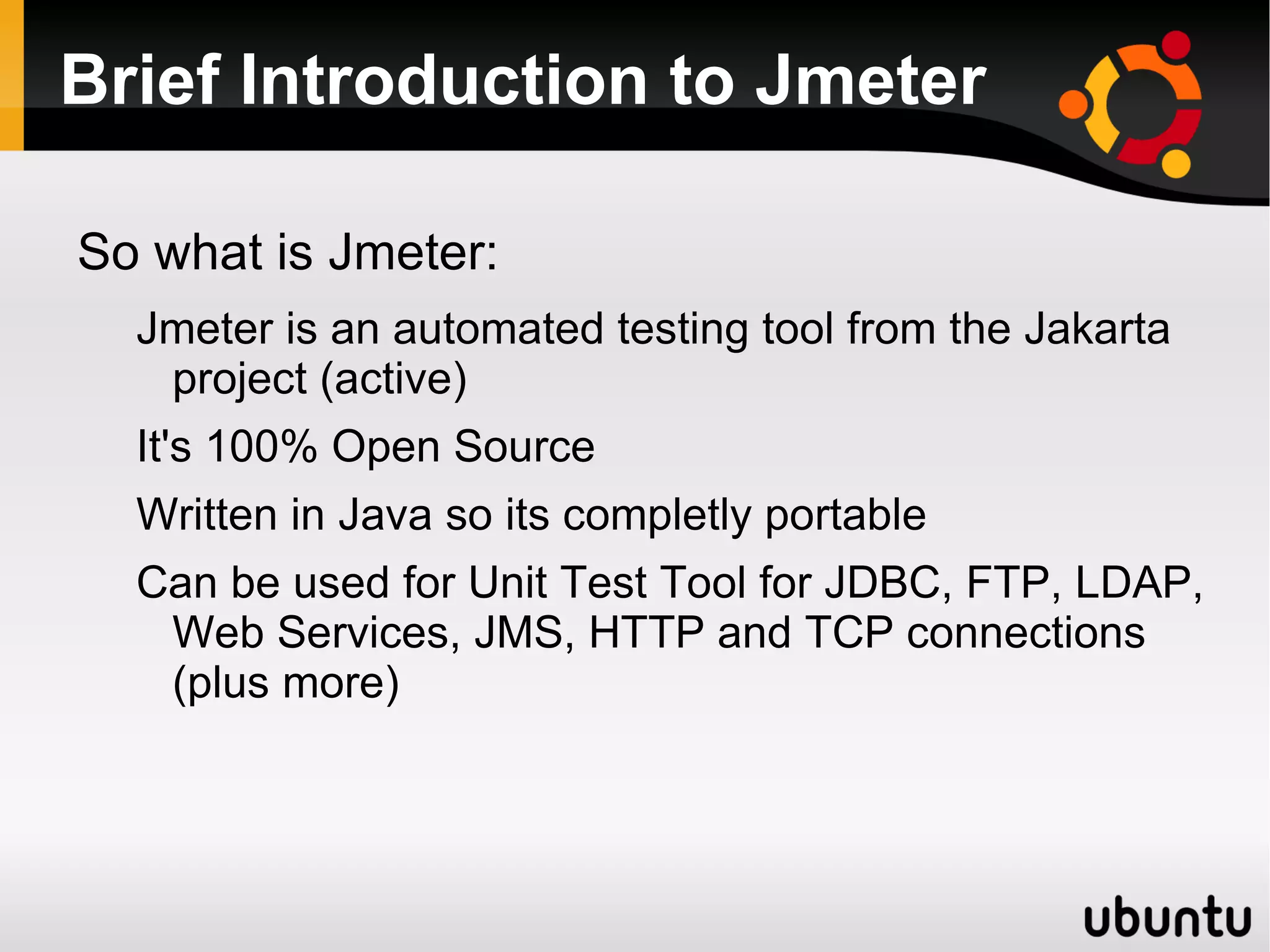 Presentation Objectives Give you an introduction into: Functional testing with Jmeter 