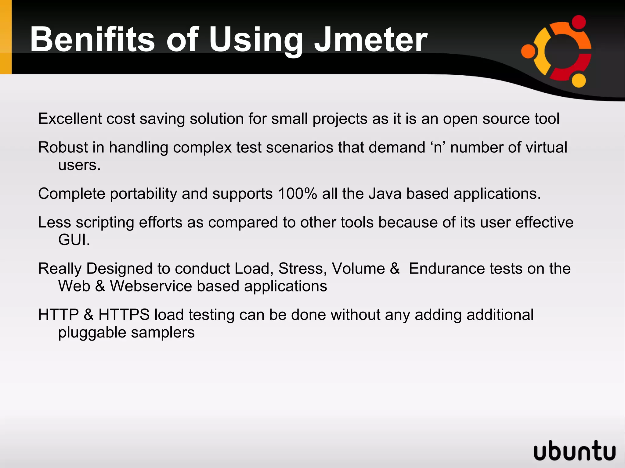 Non-Functional testing with Jmeter Help you figure out if Jmeter is suited for testing your applications 