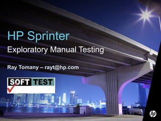 HP Sprinter
Exploratory Manual Testing

Ray Tomany – rayt@hp.com
 