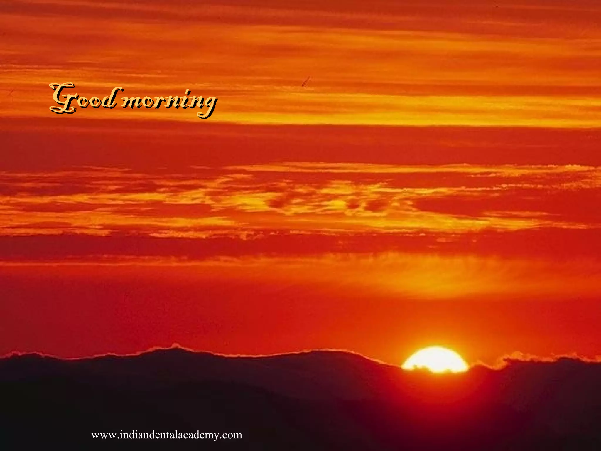 Good morningGood morning
www.indiandentalacademy.com
 