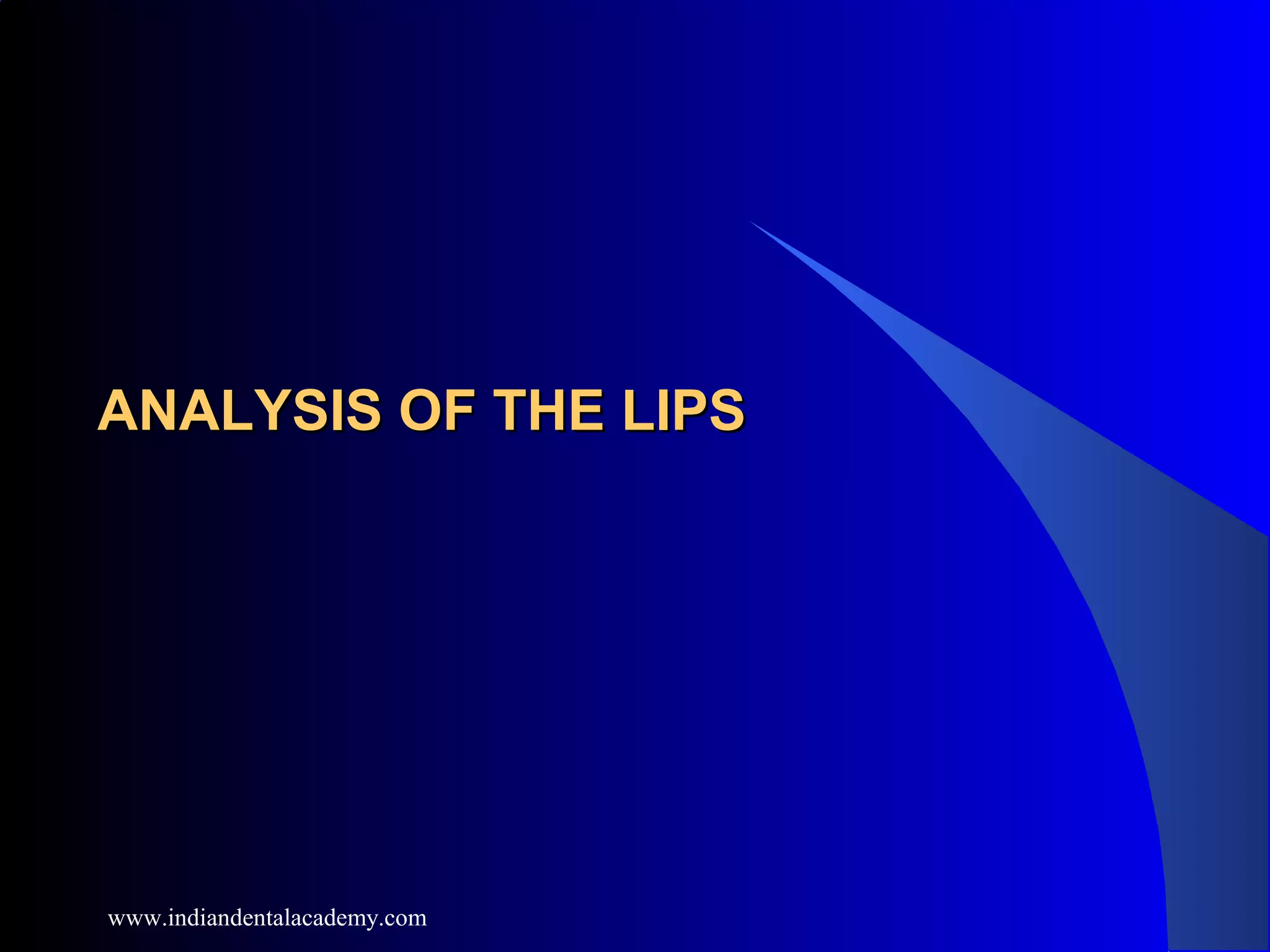 ANALYSIS OF THE LIPSANALYSIS OF THE LIPS
www.indiandentalacademy.com
 