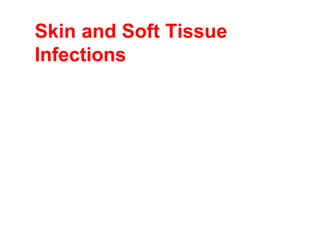 Skin and Soft Tissue
Infections
 