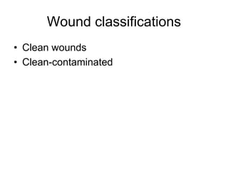Wound classifications
• Clean wounds
• Clean-contaminated
 
