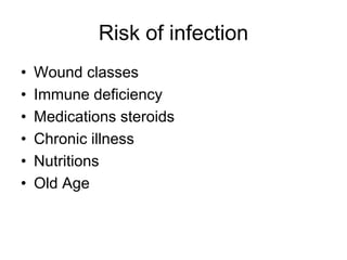 Risk of infection
• Wound classes
• Immune deficiency
• Medications steroids
• Chronic illness
• Nutritions
• Old Age
 