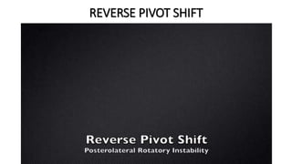 REVERSE PIVOT SHIFT
 