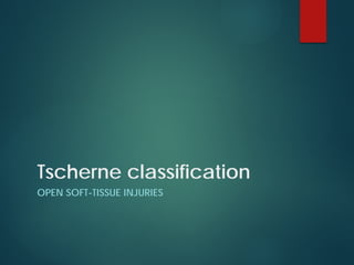 Tscherne classification
OPEN SOFT-TISSUE INJURIES
 