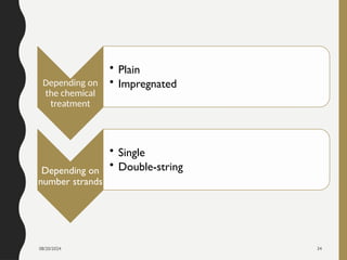 08/20/2024 34
Depending on
the chemical
treatment
• Plain
• Impregnated
Depending on
number strands
• Single
• Double-string
 