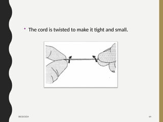 08/20/2024 64
• The cord is twisted to make it tight and small.
 
