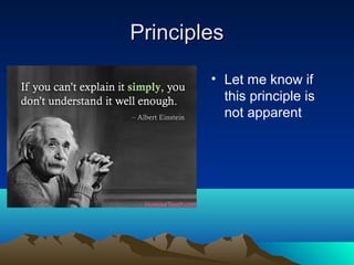 PrinciplesPrinciples
• Let me know if
this principle is
not apparent
 