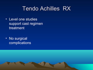 Tendo Achilles RXTendo Achilles RX
• Level one studies
support cast regimen
treatment
• No surgical
complications
 