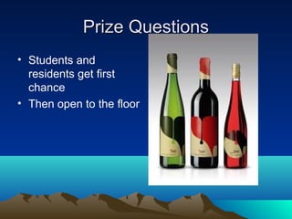 Prize QuestionsPrize Questions
• Students and
residents get first
chance
• Then open to the floor
 