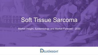 Soft Tissue Sarcoma
Market Insight, Epidemiology and Market Forecast - 2030
 