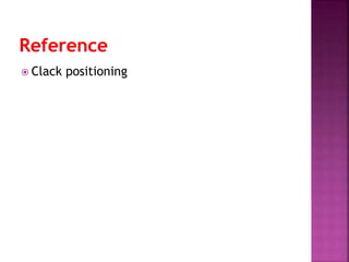  Clack positioning
 