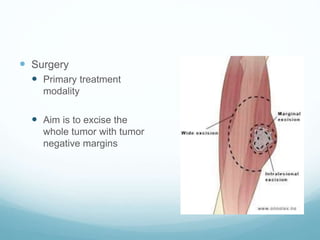  Surgery
 Primary treatment
modality
 Aim is to excise the
whole tumor with tumor
negative margins
 