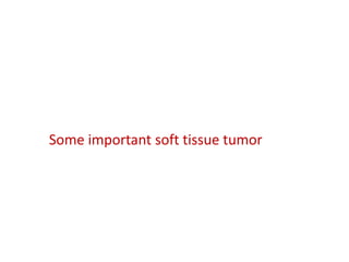 Some important soft tissue tumor
 