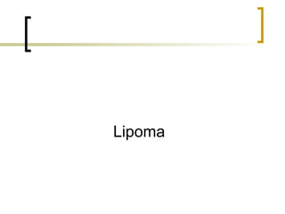 Lipoma
 