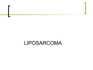 LIPOSARCOMA
 