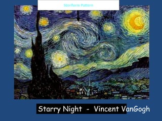 Starry Night - Vincent VanGogh
Storiform Pattern
 