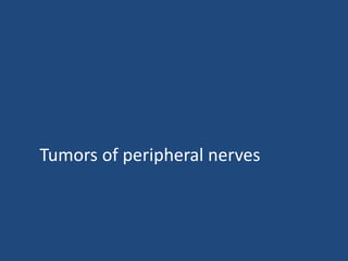 Tumors of peripheral nerves
 
