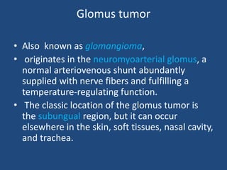 Hemangiopericytoma
• This tumor is usually found in the soft tissues of
the extremities (usually distal).
• Tends to have ...