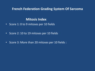 French Federation Grading System Of Sarcoma
Tumor Necrosis
• Score 0: No necrosis
• Score 1: < 50 % Tumor necrosis for all...
