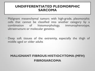UNDIFFERENTIATED PLEOMORPHIC
SARCOMA
 