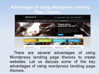 Advantages Of Using Wordpress Landing
Page Themes
There are several advantages of using
Wordpress landing page themes to create
websites. Let us discuss some of the key
advantages of using wordpress landing page
themes.
 