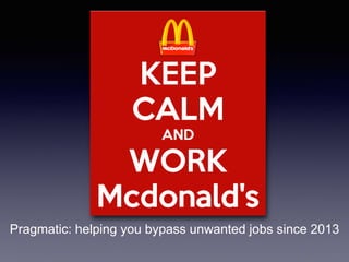 Pragmatic: helping you bypass unwanted jobs since 2013 
 