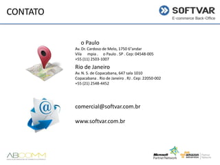 CONTATO
Sao Paulo
Av. Dr. Cardoso de Melo, 1750 6°andar
Vila mpia . o Paulo . SP . Cep: 04548-005
+55 (11) 2503-1007

Rio de Janeiro
Av. N. S. de Copacabana, 647 sala 1010
Copacabana . Rio de Janeiro . RJ . Cep: 22050-002
+55 (21) 2548-4452

comercial@softvar.com.br
www.softvar.com.br

 